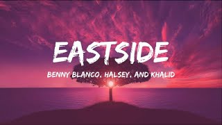 Eastside by Benny Blanco Halsey and Khalid  Song Lyrics [upl. by Woothen]