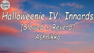 Ashnikko  Halloweenie IV Innards Slowed Reverb Lyrics Video [upl. by Ennasor]