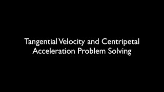 Tangential Velocity and Centripetal Acceleration Problem Solving [upl. by Fawcett]