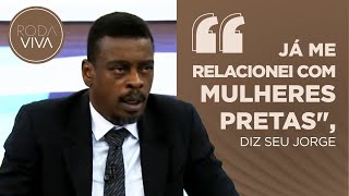 Seu Jorge só se relaciona com mulheres brancas Confira o que ele disse sobre o tema [upl. by Adli]