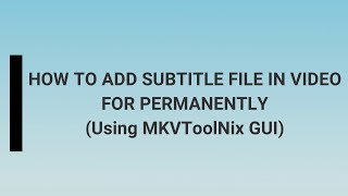 How To Add Subtitle File In Video For Permanently Using MKVToolNix GUI [upl. by Artenal]