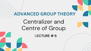 Centralizer and Centre of a Group Advanced Group theory Lecture 6 [upl. by Laroy438]