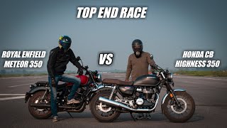 Honda CB Highness 350 vs Royal Enfield Meteor 350  Top End Race  Must watch [upl. by Eirruc932]