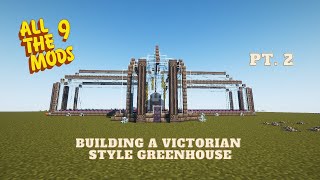 All The Mods 9 Minecraft ATM9 Builds  Victorian Style Greenhouse Build Part 2 [upl. by Imray]