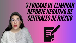 3 formas de eliminar reporte negativo de CENTRALES DE RIESGO [upl. by Aikmat963]