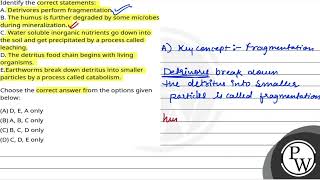 Identify the correct statementsA Detrivores perform fragmentationB The humus is further degra [upl. by Socem]