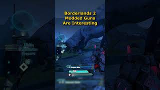 Borderlands 2 Modded Guns are Fun [upl. by Ilellan]