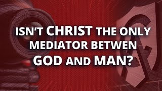 Isnt Christ the Only Mediator between God and Man [upl. by Endor]