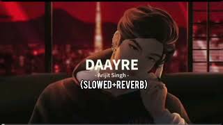 DAAYRE l Arijit Singh song slowed and reverb lofi 💗🎶🎧 [upl. by Esiocnarf]