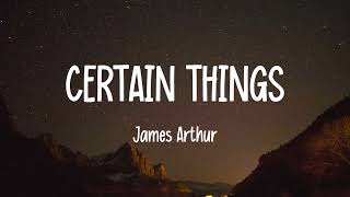 James Arthur  Certain Things Lyrics [upl. by Nwotna51]