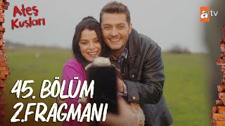 Ateş Kuşları 45 Bölüm 2Fragman  quotÇok çocuğumuz olsunquot atvturkiye [upl. by Hardunn]