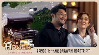 The House Kamal Uqasha  “Naik caravan Roadtrip”  Episod 1 [upl. by Brott]