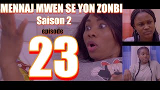 MENNAJ MWEN SE YON ZONBI episode 23 Saison 2 [upl. by Ananna]