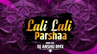 लाली लाली परसा  LALI LALI PARSHA  DROP MIX  DJ ANSHU RMX  navratri navratrispecial [upl. by Eulaliah]