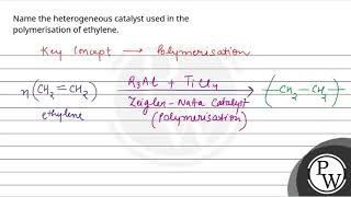 Name the heterogeneous catalyst used in the polymerisation of ethylene [upl. by Durware]