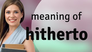 Hitherto • meaning of HITHERTO [upl. by Acirederf135]