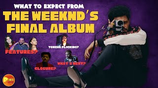 5 Expectations for The Weeknds Next and FINAL Album [upl. by Howland]