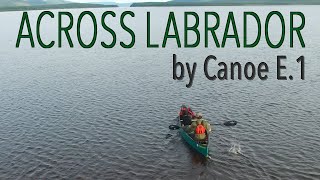 Across Labrador Wild by Canoe E1 83 Days 1700km [upl. by Blakely]