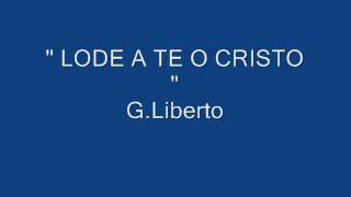 quot LODE A TE O CRISTO quot GLiberto Quaresima [upl. by Harrus]