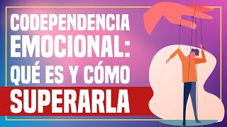 Codependencia Emocional Qué es y Cómo Superarla [upl. by Gerik]