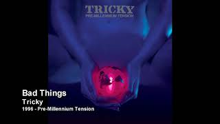 Tricky  Bad Things 1996  Pre Millennium Tension [upl. by Dobbins]