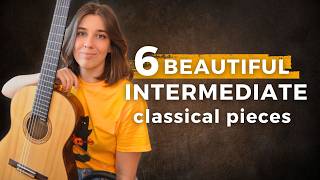 6 INTERMEDIATE Classical Guitar Pieces You Should Learn and why [upl. by Ahsirhcal]