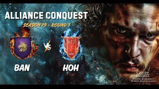 GoTWiC  Alliance Conquest  Season 19 Round 1  BaN vs HOH [upl. by Nnaitak840]