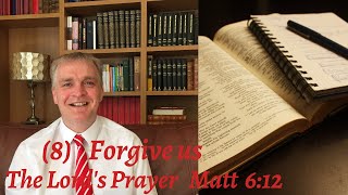 The Lords Prayer Forgive us No 8 Matt 9 12 [upl. by Auahsoj]