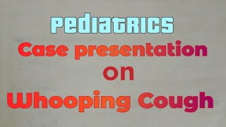 Pediatrics case presentation on whooping Cough nrvpvlogs4721 [upl. by Margo299]