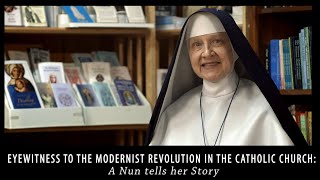 Eyewitness to the Modernist Revolution in the Catholic Church A Nun tells her Story [upl. by Acsot53]