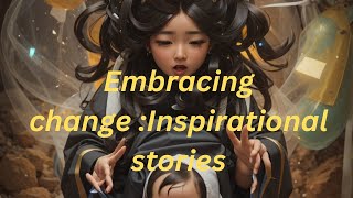 Embracing change Inspirational stories [upl. by Aitnyc]