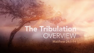 The Tribulation  Overview Matthew 24114 [upl. by Huai]