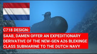 C718 SAAB AND DAMEN OFFER EXPEDITIONARY DERIVATIVE OF NEWGEN A26 SUBMARINE TO DUTCHNAVY [upl. by Ynohtnaluap]