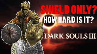 Can You Beat Dark Souls 3 Only Using A Shield [upl. by Dnalyag]