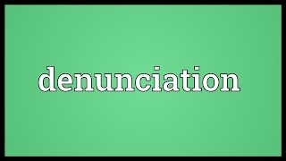 Denunciation Meaning [upl. by Aneed]