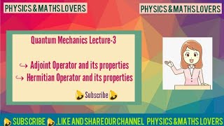 Adjoint and Hermitian Operators and their properties Quantum Mechanics Lecture3 [upl. by Aranahs947]