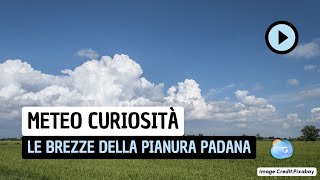 Meteo Curiosità le brezze della Pianura Padana [upl. by Eisler]