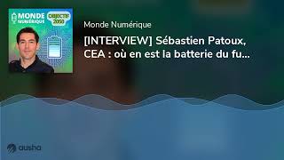 INTERVIEW Sébastien Patoux CEA  où en est la batterie du futur à électrolyte solide [upl. by Guimond199]