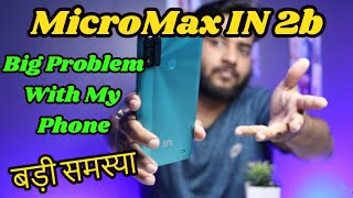 बड़ी समस्या MicroMax IN 2b  Problem With My IN 2b  Quick Review [upl. by Ijar]