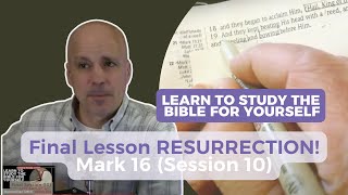 Resurrection  LIVE Bible Study Survey of Entire Book of Mark  LESSON 10Chapter 16 BibleStudy [upl. by Audras]