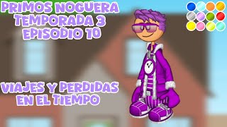 Primos noguera 3 episodio 10 quotViajes y perdidas en el tiempoquot friendzone 🎃 [upl. by Ahsaekal]