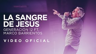 Generación 12 Ft Marco Barrientos  La Sangre de Jesús VIDEO OFICIAL I Musica Cristiana [upl. by Remas]