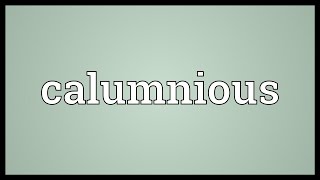 Calumnious Meaning [upl. by Tamas]