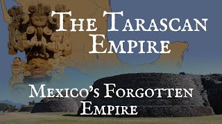 The TarascanPurépecha Empire The Forgotten Empire of Mexico [upl. by Yaker]