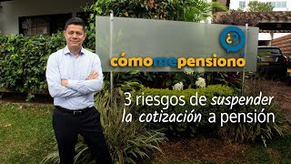 3 riesgos de suspender la cotización a pensión [upl. by Suhcnip]