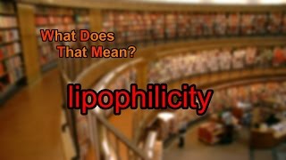 What does lipophilicity mean [upl. by Claudian]