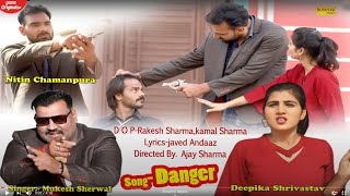 Danger  Nitin ChamanpuraDeepika Srivastav  Mukesh Sherwal  Haryanvi Song  Latest Haryanvi Song [upl. by Salisbarry]