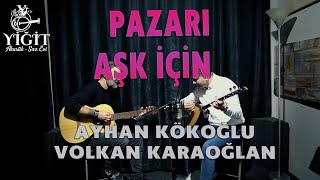 Pazarı Aşk İçin  Volkan Karaoğlan  Ayhan Kökoğlu  Yiğit Akustik Saz Evi keşfet cover saz [upl. by Gustav203]