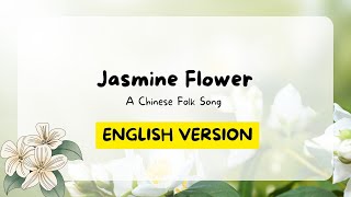 ENGLISH VERSION of Mo Li Hua Jasmine Flower a Chinese folk song [upl. by Tedric]