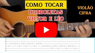 COMO TOCAR BORBOLETAS VICTOR E LÉO NO VIOLÃO 🎸🎸  AULA DE VIOLÃO [upl. by Tiphanie183]